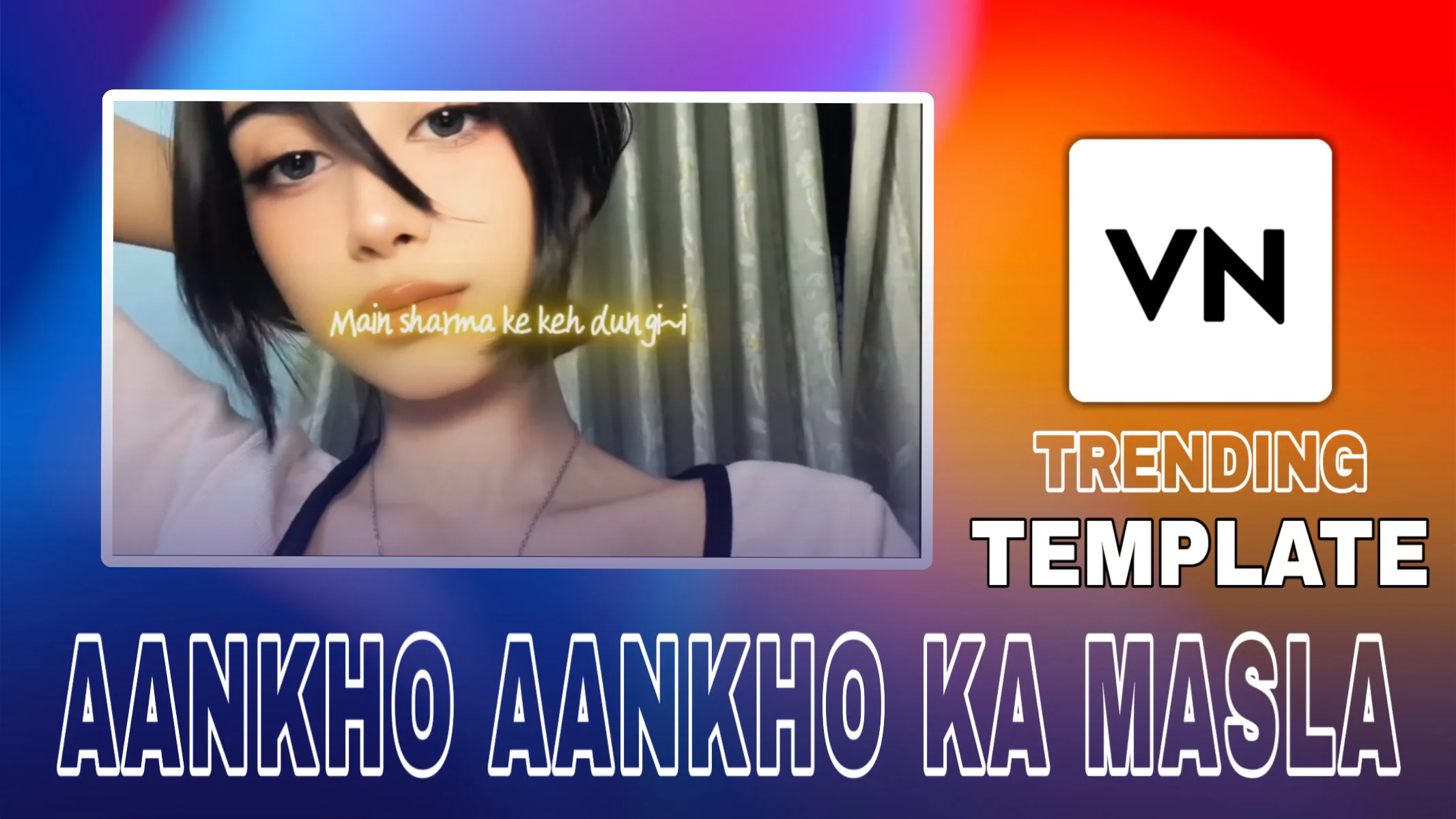 AANKHO AANKHO KA MASLA VN TEMPLATE
